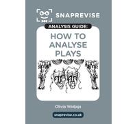 The SnapRevise Analysis Guides: How To Analyse Plays, English Literature Revision Book | Includes Analyses, Structural Features, Exemplary Sample Essays