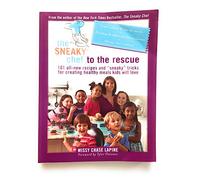 The Sneaky Chef to the Rescue: 101 All-New Recipes and "Sneaky" Tricks for Creating Healthy Meals Kids Will Love