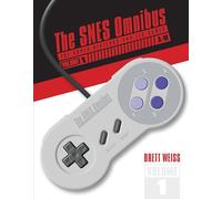 The SNES Omnibus: The Super Nintendo and Its Games, Vol. 1 (A-M)