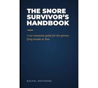 The Snore Survivor's Handbook: A No-Nonsense Guide for the Person Lying Awake at 3am