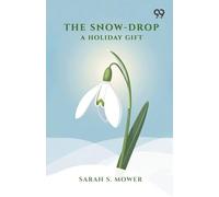 The Snow-Drop: A Holiday Gift