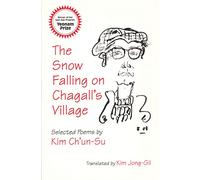 The Snow Falling on Chagall's Village: Selected Poems by Kim Ch'un-Su: 93 (Cornell East Asia Series)