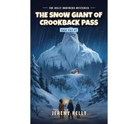 The Snow Giant of Crookback Pass (The Kelly Brothers Mysteries)