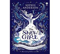 The Snow Girl: A magical adventure for the whole family to enjoy this winter: by Sophie Anderson