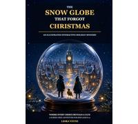 The Snow Globe That Forgot Christmas: An Illustrated Interactive Holiday Mystery Where Every Choice Reveals a Clue - A Screen-Free Adventure for Kids Ages 8-12
