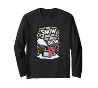 The Snow is Falling and I Must Blow, Snow Blower Long Sleeve T-Shirt