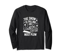 The Snow is Falling and I Must Plow, Snow Plow Truck Long Sleeve T-Shirt