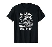 The Snow is Falling and I Must Plow, Snow Plow Truck T-Shirt