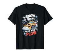 The Snow is Falling and I Must Plow, Winter Snow Removal T-Shirt