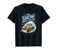 The Snow Must Go On - Snow Plow Driver T-Shirt