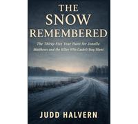 The Snow Remembered: The Thirty-Five Year Hunt for Jonelle Matthews and the Killer Who Couldn't Stay Silent