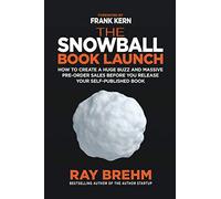 The Snowball Book Launch: How to Create A Huge Buzz and Massive Pre-Order Sales Before You Release Your Self-Published Book