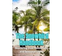 The Snowbird Handbook: Mastering Dual Residences and Seasonal Living
