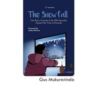 The Snowfall: One Boy's Account of the 1994 Genocide Against the Tutsi in Rwanda