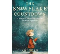 The Snowflake Countdown: 31 Magical Winter Adventures for Kids Ages 8-12 (The Holiday Countdown Series)