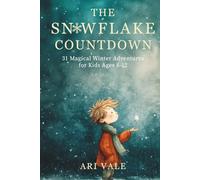The Snowflake Countdown: 31 Magical Winter Adventures for Kids Ages 8-12 (The Holiday Countdown Series)