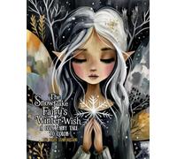 The Snowflake Fairy's Winter Wish: A Cozy Fairy Tale To Color