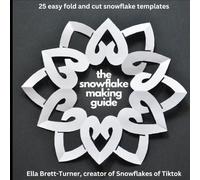 The Snowflake Making Guide: 25 Easy Fold and Cut Snowflake Templates
