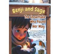 The Snowflake Who Found Her Way: A Children’s Picture Book About Differences, Empathy, and Finding Your Purpose (Adventures of Benji and Sage)