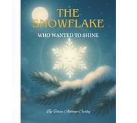 The Snowflake Who Wanted To Shine