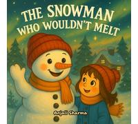 The Snowman Who Wouldn’t Melt: A Heartwarming Winter Tale of Friendship, Magic, and Holiday Wonder (The Magic of Christmas Tales: Moral and fun stories for kids)