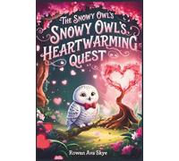 The Snowy Owls Heartwarming Quest (Axel the Axolotl's Festive Adventure)
