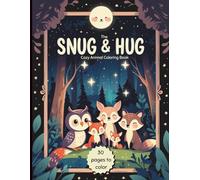 The Snug & Hug - Cozy Animal Coloring Book: 30 sweet and mindful coloring pictures filled with warm and cuddly animals to quiet your soul. (The Snug Critters)