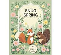 The Snug Spring - Cozy Animal Coloring Book: 30 cheerful, cute, and mindful coloring pictures featuring adorable and fluffy animals to comfort the soul. (The Snug Seasons)