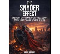 The Snyder Effect: Modern Myth Making in the Age of Fans, Scoops and Chaos