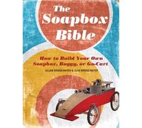 The Soapbox Bible: How to Build Your Own Soapbox, Buggy, or Go-cart