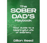 The Sober Dad's Playbook: Your Guide to a Meaningful Life of Sobriety