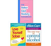 The Sober Girl Society Handbook, Love Yourself Sober, Easy Way To Control Alcohol 3 Books Collection Set