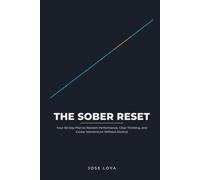 The Sober Reset: Your 90-Day Plan to Reclaim Performance, Clear Thinking, and Career Momentum Without Alcohol