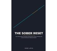 The Sober Reset: Your 90-Day Plan to Reclaim Performance, Clear Thinking, and Career Momentum Without Alcohol