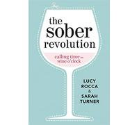 The Sober Revolution: Women Calling Time on Wine O'Clock: Volume 1