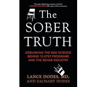 The Sober Truth: Debunking the Bad Science Behind 12-Step Programs and the Rehab Industry