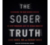 The Sober Truth: Debunking the Bad Science Behind 12-Step Programs and the Rehab Industry