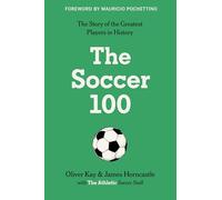 The Soccer 100: The Story of the Greatest Players in History