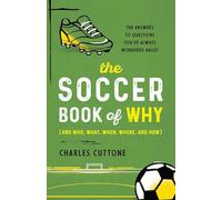 The Soccer Book of Why: The Answers to Questions You've Always Wondered About