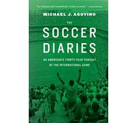 The Soccer Diaries: An American's Thirty-Year Pursuit of the International Game