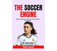 THE SOCCER ENGINE: María Méndez and the Soul of Real Sociedad (Stars Biography Books)
