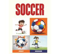 The Soccer Kit Designer’s Handbook: An Ultimate Activity Book to Color and Design Your Own Soccer Jerseys, Shorts, and Socks | 50+ Creative Templates for Future Pro Players