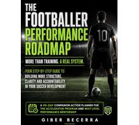 The Soccer Performance Roadmap: A Complete Soccer Performance System for Serious Players and Supportive Parents - Featuring Training, Recovery, ... by a Top Fitness Coach Giber Becerra