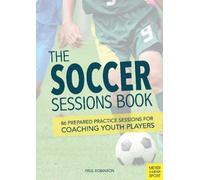 The Soccer Sessions Book : 87 Prepared Practice Sessions for Coaching Youth Players