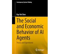 The Social and Economic Behavior of AI Agents: Theory and Experiments (Contemporary Systems Thinking)