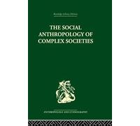 The Social Anthropology of Complex Societies (Routledge Library Editions Anthropology and Ethnography: Social and Cultural Anthropology, 3)