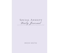The Social Anxiety Daily Journal: Daily Tools for Managing Fear, Building Confidence & Showing Up in Social Situations