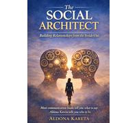 The Social Architect: Building Relationships from the Inside Out.