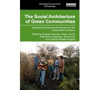 The Social Architecture of Green Communities: Organizing Grassroots Practivism for the Sustainable Transition (Routledge Environmental Anthropology)