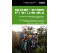 The Social Architecture of Green Communities : Organizing Grassroots Practivism for the Sustainable Transition